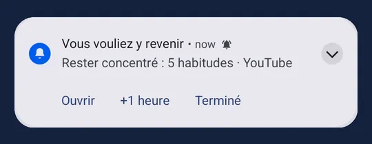 Une notification Android : Vous vouliez y revenir, Rester concentré : 5 habitudes, YouTube, avec les boutons Ouvrir, +1 heure et Terminé.